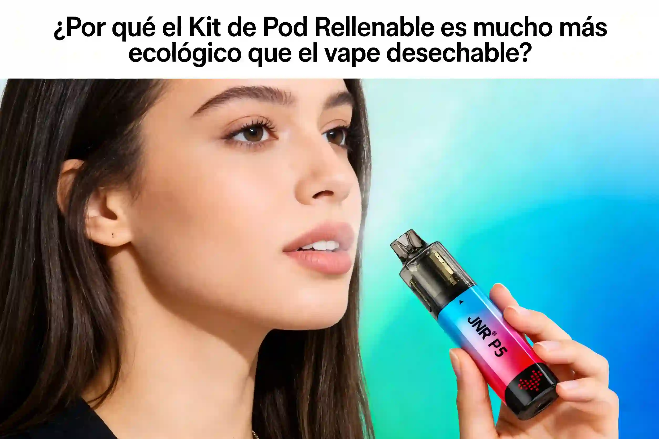 ¿Por qué el Kit de Pod Rellenable es mucho más ecológico que el vape desechable?